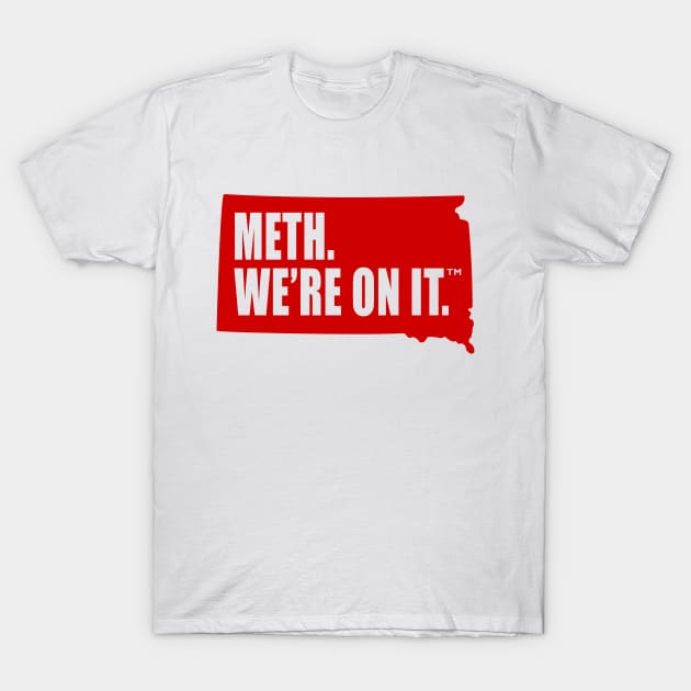 Meth We’re On It South Dakota Anti Drugs Campaign Meth We Are On It T-Shirt by MFK_Clothes